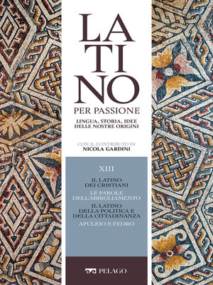 cover image of Il latino dei cristiani. Le parole dell'abbigliamento. Il latino della politica e della cittadinanza. Apuleio e Fedro